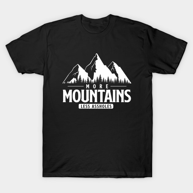 More Mountains Less Assholes T-Shirt by Cooldruck